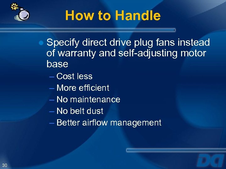 How to Handle ● Specify direct drive plug fans instead of warranty and self-adjusting