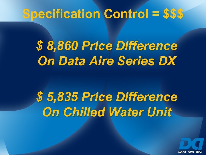 Specification Control = $$$ $ 8, 860 Price Difference On Data Aire Series DX