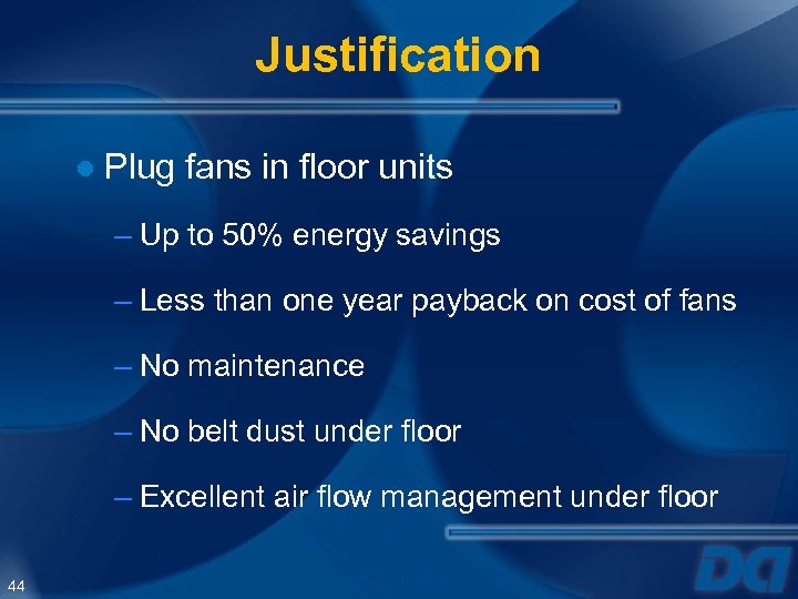 Justification ● Plug fans in floor units – Up to 50% energy savings –