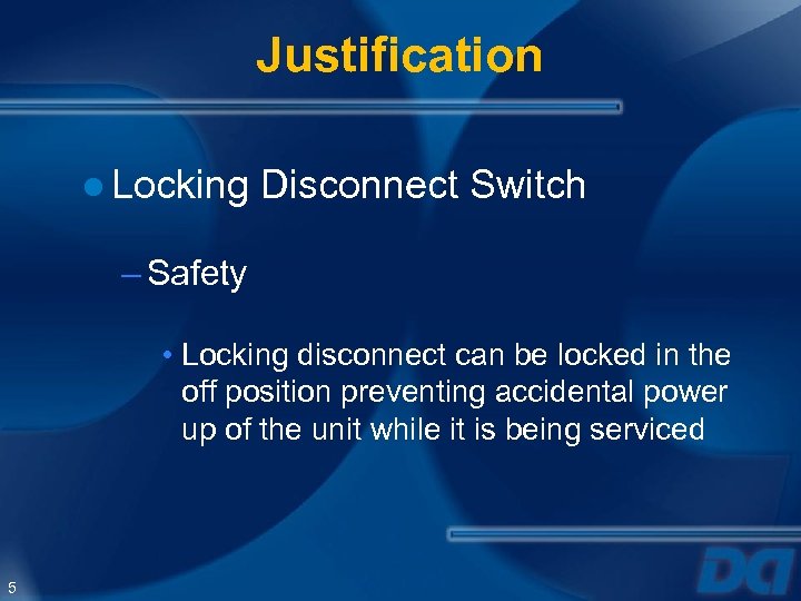 Justification ● Locking Disconnect Switch – Safety • Locking disconnect can be locked in