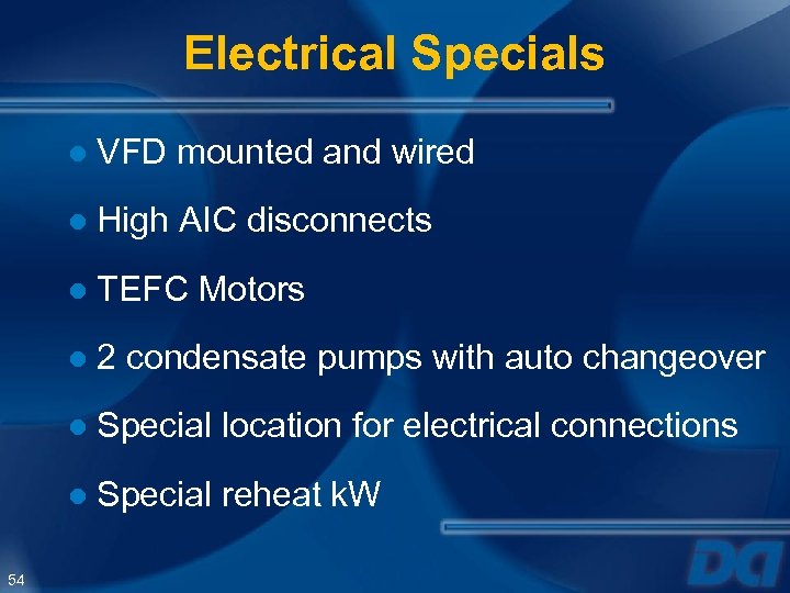 Electrical Specials ● VFD mounted and wired ● High AIC disconnects ● TEFC Motors