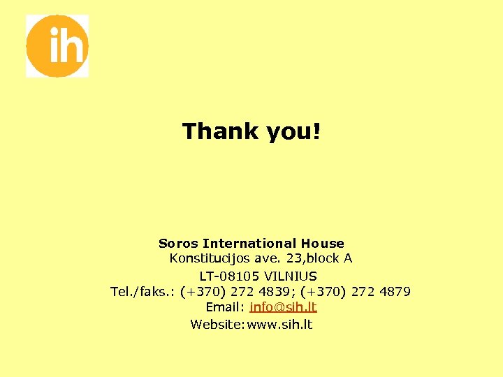 Thank you! Soros International House Konstitucijos ave. 23, block A LT-08105 VILNIUS Tel. /faks.