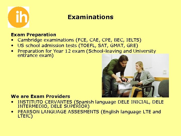 Examinations Exam Preparation • Cambridge examinations (FCE, CAE, CPE, BEC, IELTS) • US school