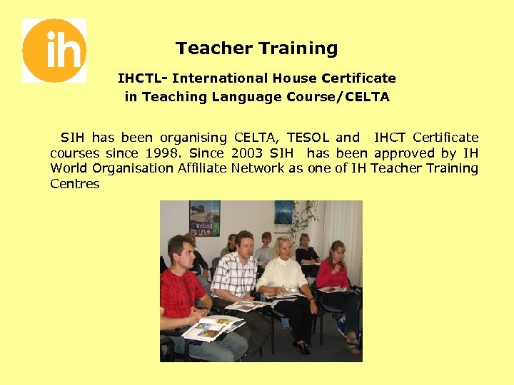 Teacher Training IHCTL- International House Certificate in Teaching Language Course/CELTA SIH has been organising