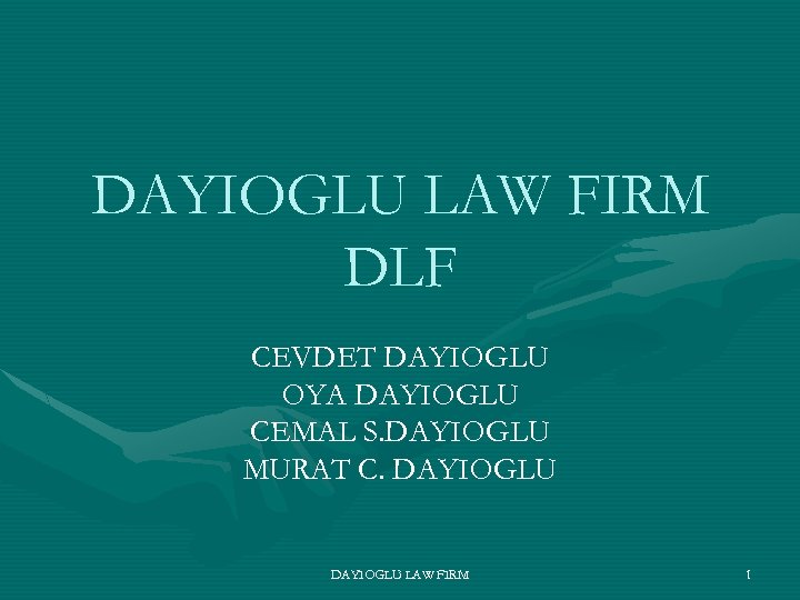 DAYIOGLU LAW FIRM DLF CEVDET DAYIOGLU OYA DAYIOGLU CEMAL S. DAYIOGLU MURAT C. DAYIOGLU