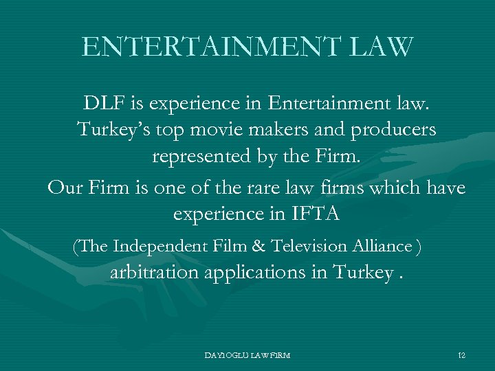 ENTERTAINMENT LAW DLF is experience in Entertainment law. Turkey’s top movie makers and producers