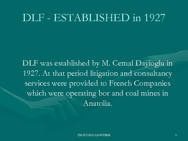 DLF - ESTABLISHED in 1927 DLF was established by M. Cemal Dayioglu in 1927.