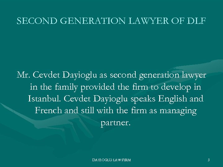 SECOND GENERATION LAWYER OF DLF Mr. Cevdet Dayioglu as second generation lawyer in the