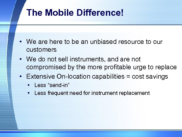 The Mobile Difference! • We are here to be an unbiased resource to our