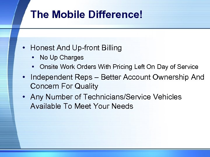The Mobile Difference! • Honest And Up-front Billing • No Up Charges • Onsite