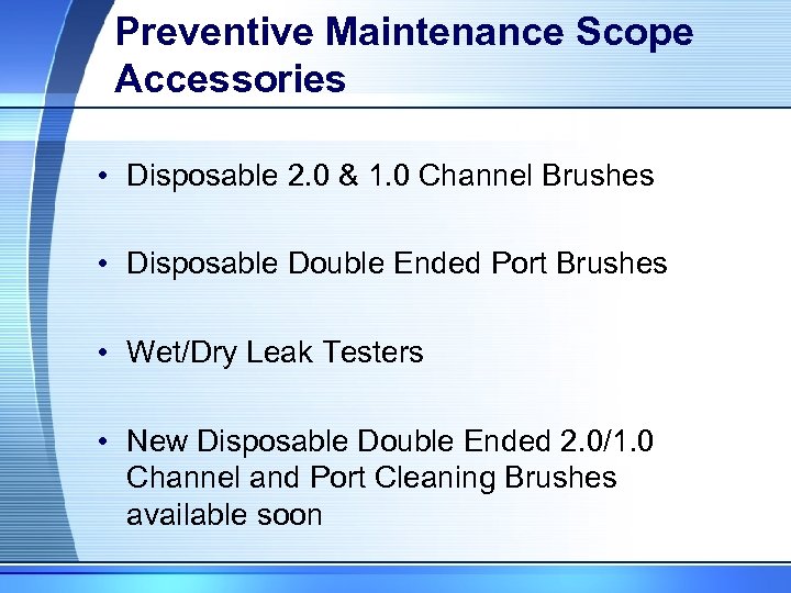 Preventive Maintenance Scope Accessories • Disposable 2. 0 & 1. 0 Channel Brushes •