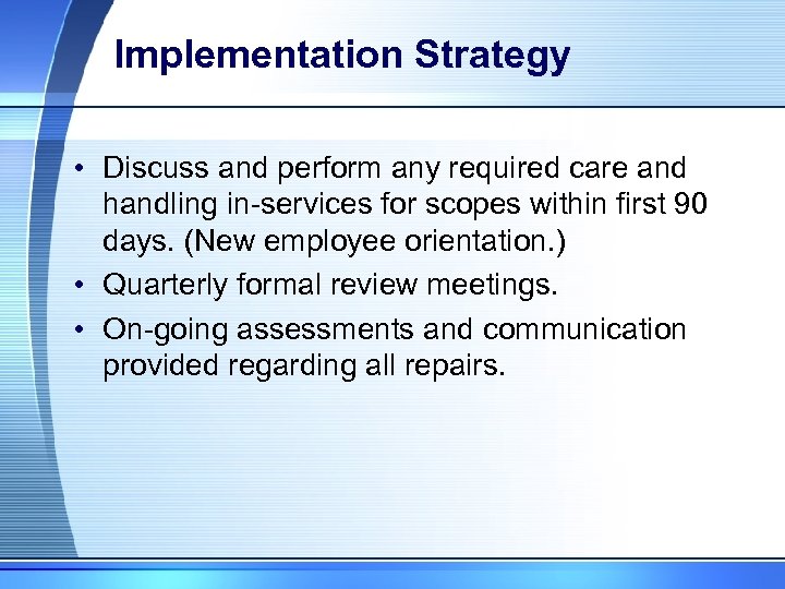 Implementation Strategy • Discuss and perform any required care and handling in-services for scopes