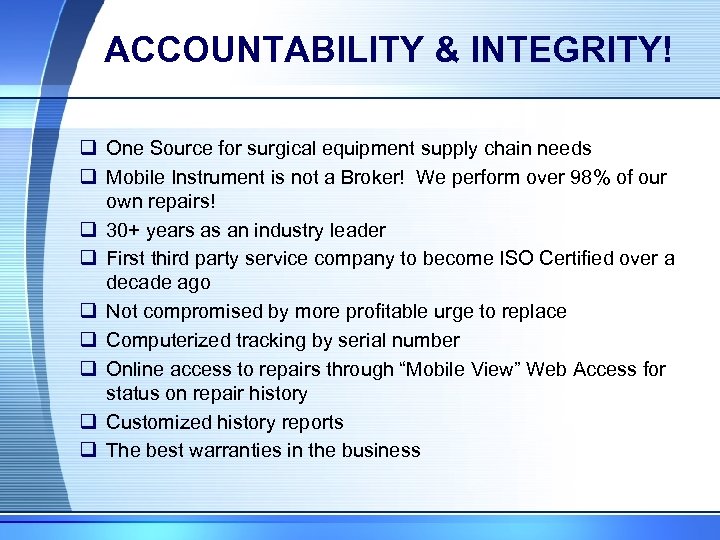 ACCOUNTABILITY & INTEGRITY! q One Source for surgical equipment supply chain needs q Mobile