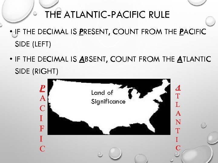 THE ATLANTIC-PACIFIC RULE • IF THE DECIMAL IS PRESENT, COUNT FROM THE PACIFIC SIDE