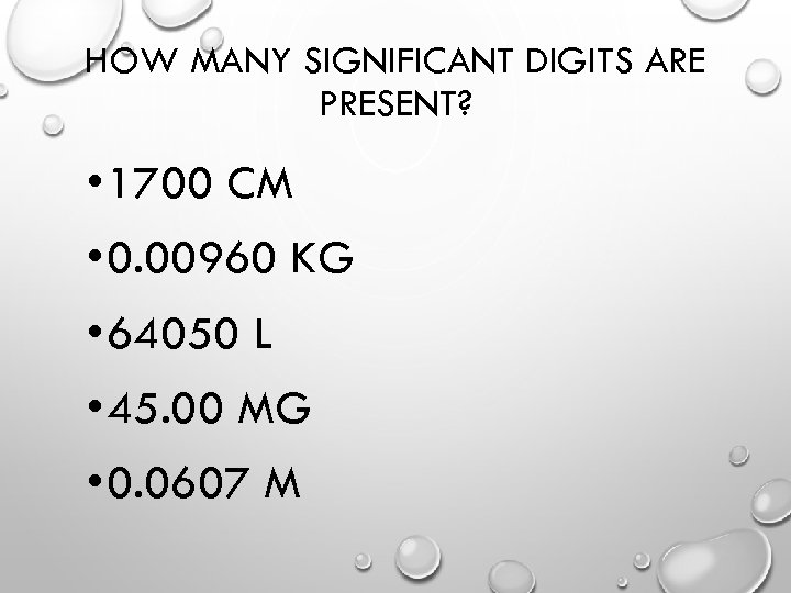 HOW MANY SIGNIFICANT DIGITS ARE PRESENT? • 1700 CM • 0. 00960 KG •