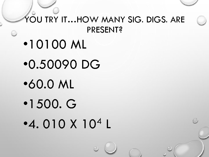 YOU TRY IT…HOW MANY SIG. DIGS. ARE PRESENT? • 10100 ML • 0. 50090