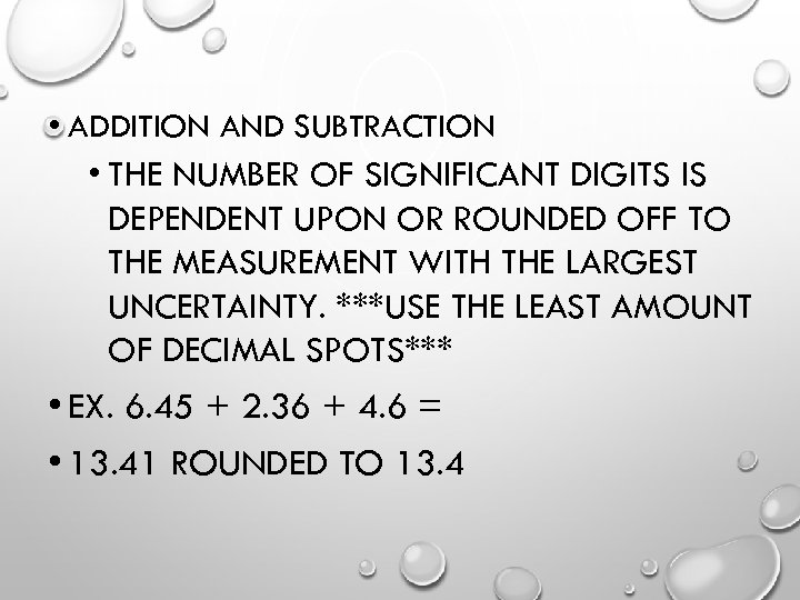  • ADDITION AND SUBTRACTION • THE NUMBER OF SIGNIFICANT DIGITS IS DEPENDENT UPON