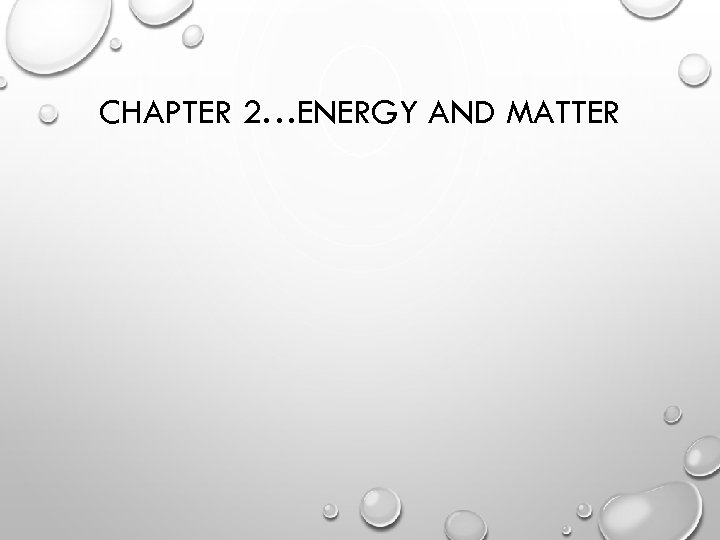 CHAPTER 2…ENERGY AND MATTER 