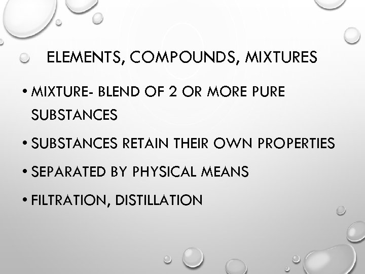 ELEMENTS, COMPOUNDS, MIXTURES • MIXTURE- BLEND OF 2 OR MORE PURE SUBSTANCES • SUBSTANCES