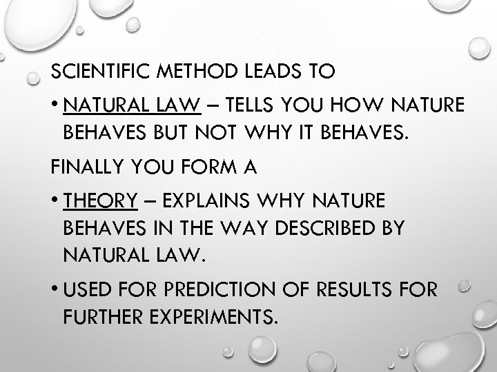 SCIENTIFIC METHOD LEADS TO • NATURAL LAW – TELLS YOU HOW NATURE BEHAVES BUT