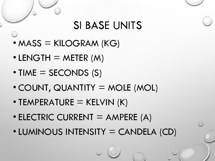 SI BASE UNITS • MASS = KILOGRAM (KG) • LENGTH = METER (M) •