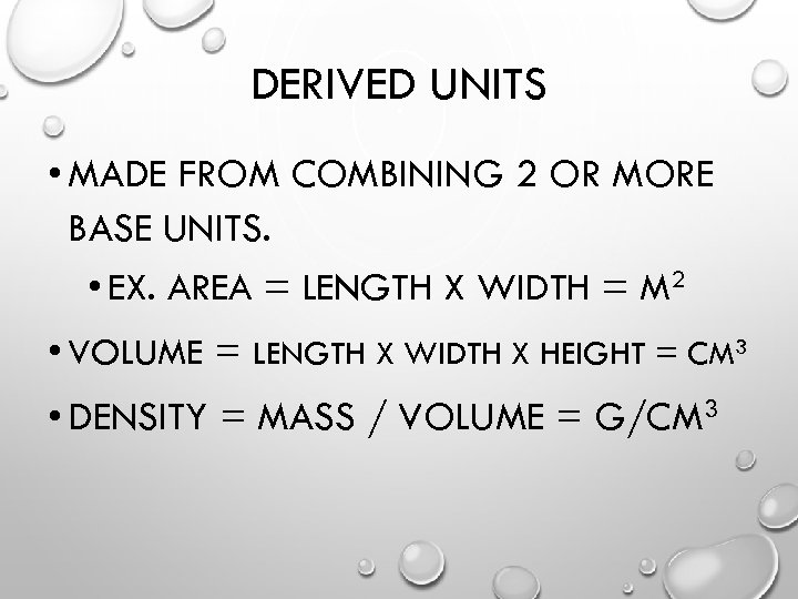 DERIVED UNITS • MADE FROM COMBINING 2 OR MORE BASE UNITS. • EX. AREA