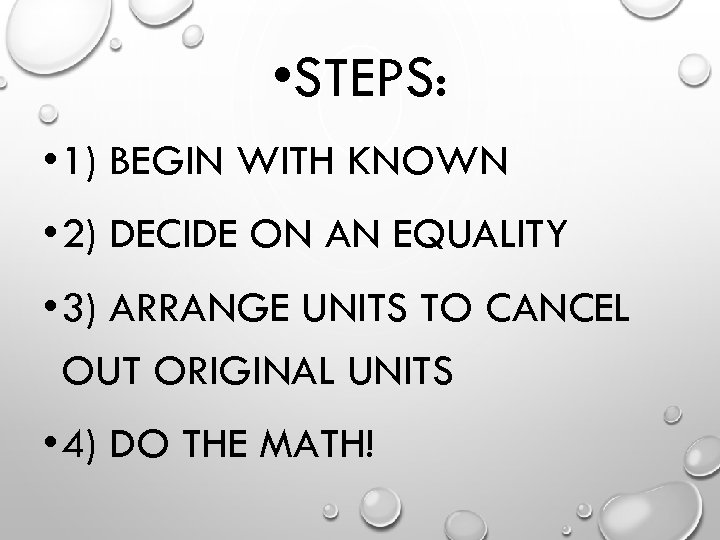  • STEPS: • 1) BEGIN WITH KNOWN • 2) DECIDE ON AN EQUALITY