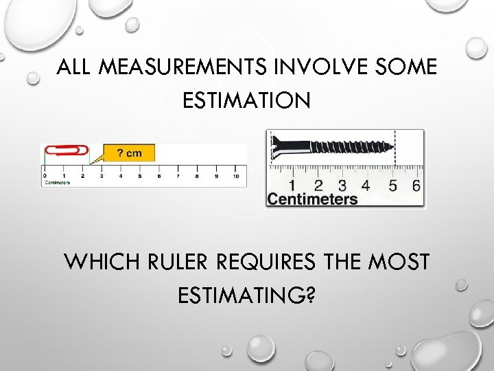 ALL MEASUREMENTS INVOLVE SOME ESTIMATION WHICH RULER REQUIRES THE MOST ESTIMATING? 