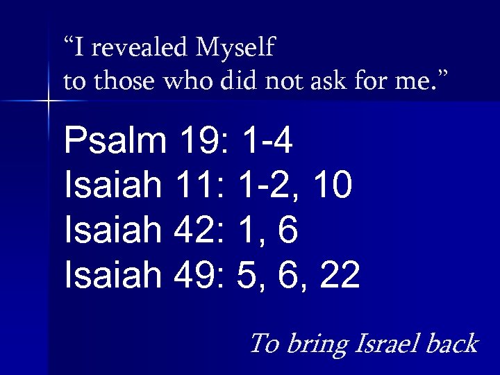 “I revealed Myself to those who did not ask for me. ” Psalm 19: