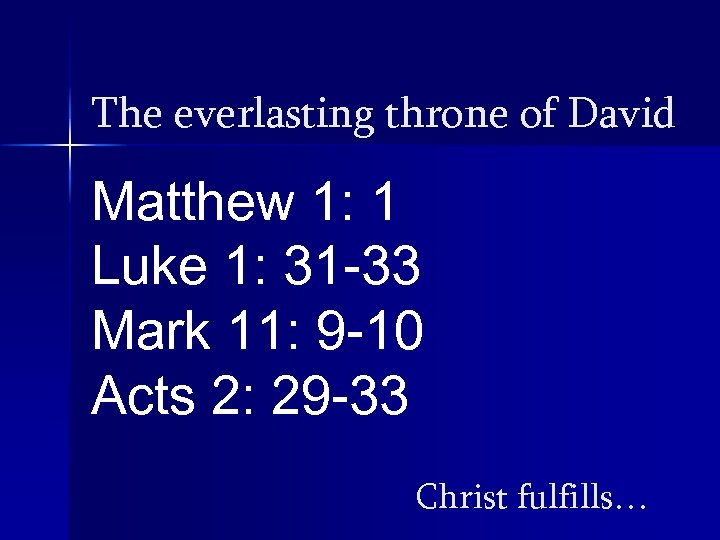The everlasting throne of David Matthew 1: 1 Luke 1: 31 -33 Mark 11: