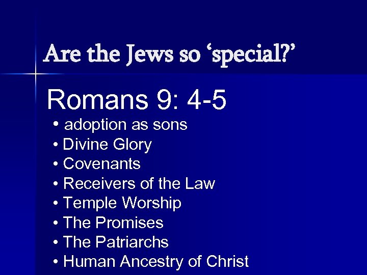 Are the Jews so ‘special? ’ Romans 9: 4 -5 • adoption as sons