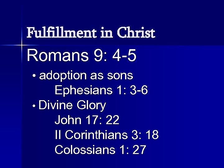 Fulfillment in Christ Romans 9: 4 -5 • adoption as sons Ephesians 1: 3