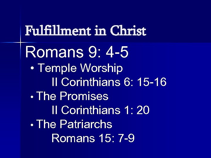 Fulfillment in Christ Romans 9: 4 -5 • Temple Worship II Corinthians 6: 15