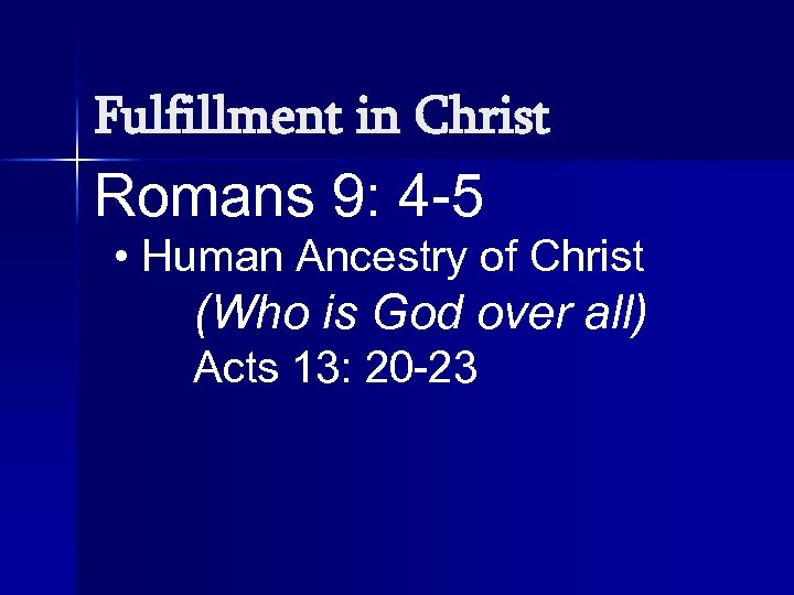 Fulfillment in Christ Romans 9: 4 -5 • Human Ancestry of Christ (Who is