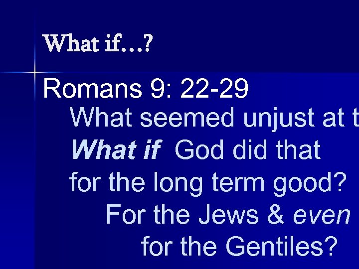 What if…? Romans 9: 22 -29 What seemed unjust at t What if God