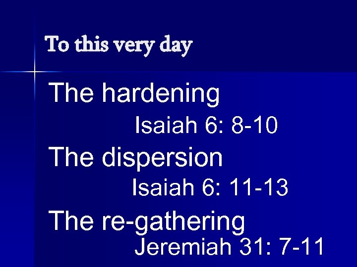 To this very day The hardening Isaiah 6: 8 -10 The dispersion Isaiah 6: