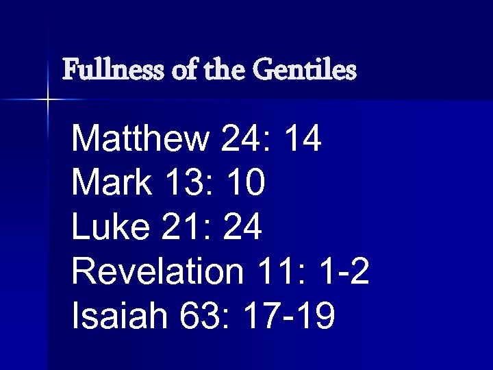 Fullness of the Gentiles Matthew 24: 14 Mark 13: 10 Luke 21: 24 Revelation