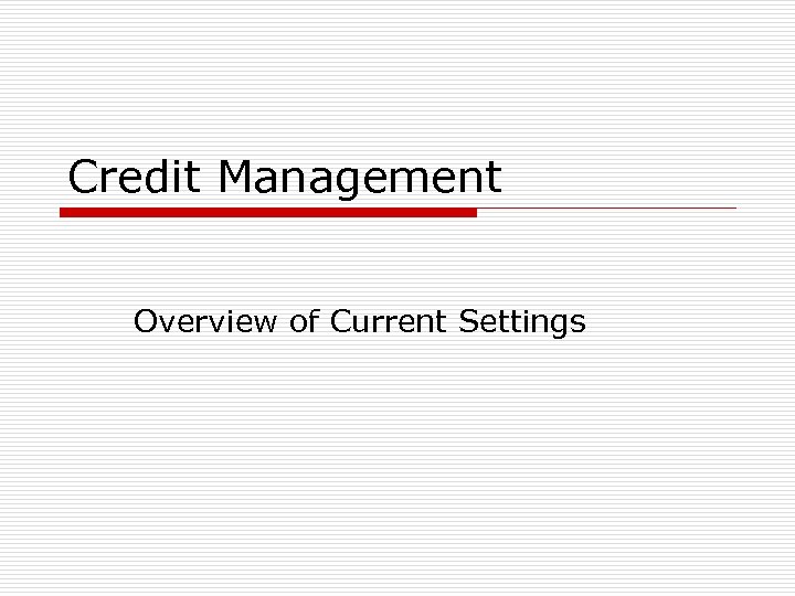 Credit Management Overview of Current Settings 