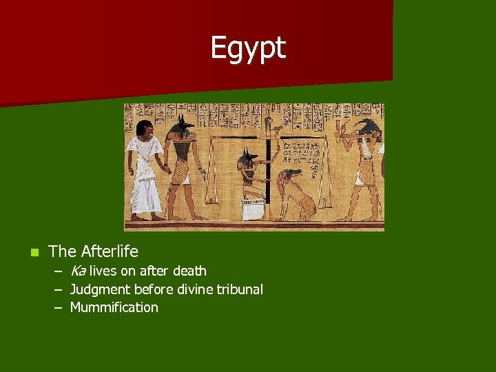 Egypt n The Afterlife – Ka lives on after death – Judgment before divine