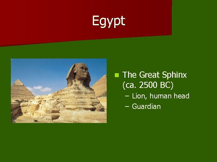 Egypt n The Great Sphinx (ca. 2500 BC) – Lion, human head – Guardian