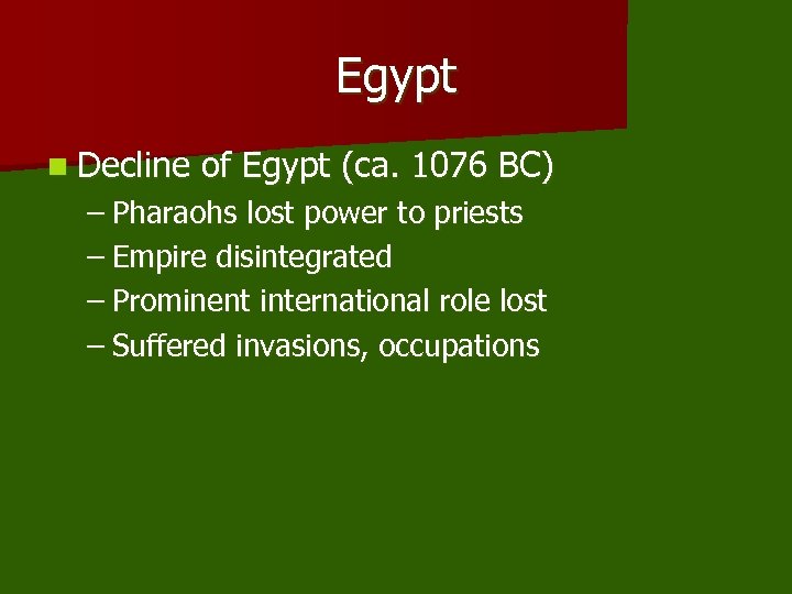 Egypt n Decline of Egypt (ca. 1076 BC) – Pharaohs lost power to priests