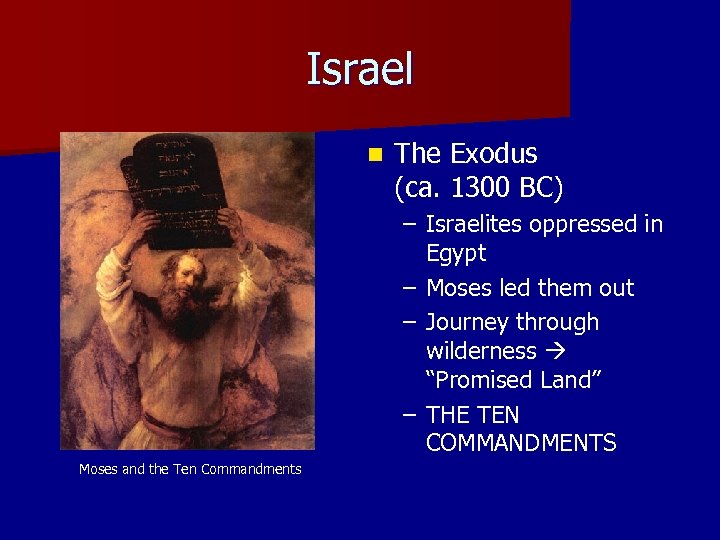 Israel n The Exodus (ca. 1300 BC) – Israelites oppressed in Egypt – Moses