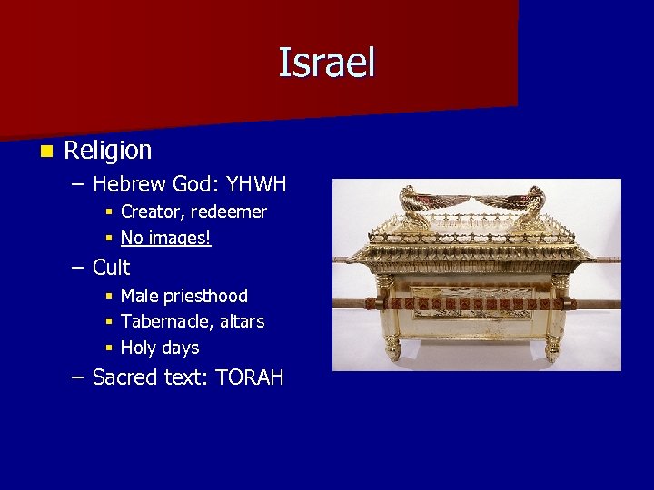 Israel n Religion – Hebrew God: YHWH § Creator, redeemer § No images! –