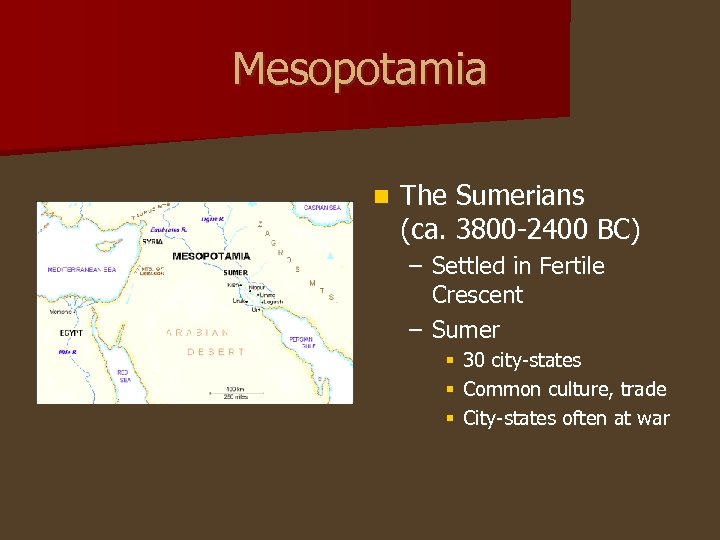 Mesopotamia n The Sumerians (ca. 3800 -2400 BC) – Settled in Fertile Crescent –