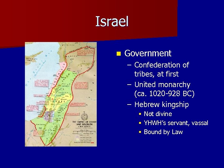 Israel n Government – Confederation of tribes, at first – United monarchy (ca. 1020