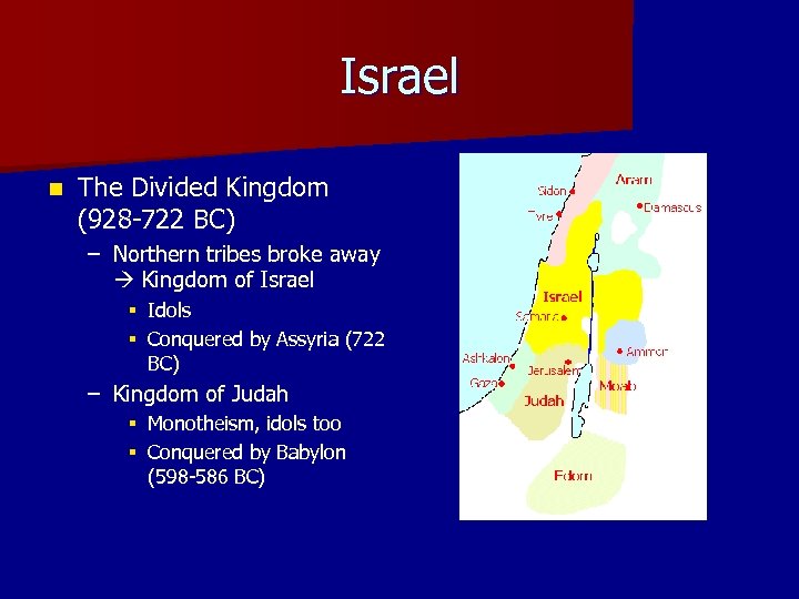 Israel n The Divided Kingdom (928 -722 BC) – Northern tribes broke away Kingdom