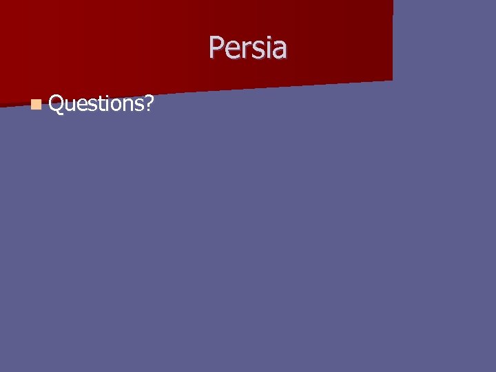 Persia n Questions? 