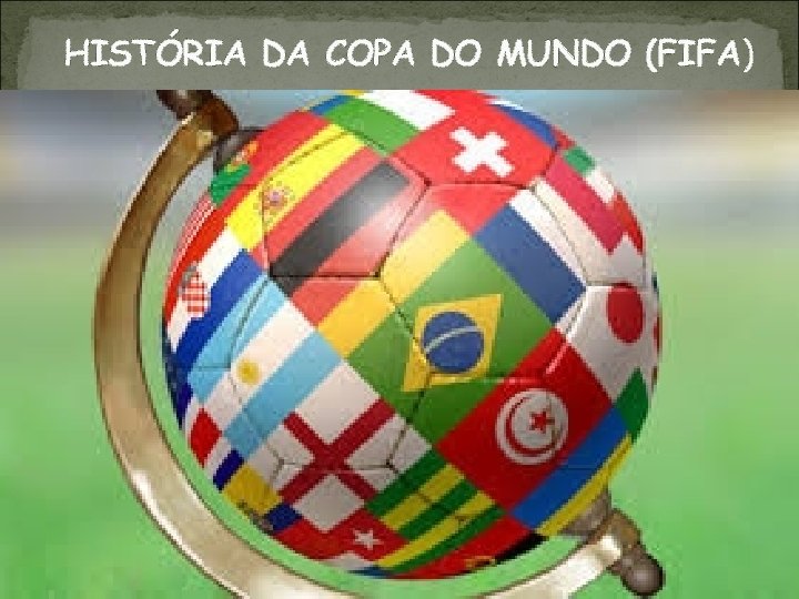 HISTÓRIA DA COPA DO MUNDO (FIFA) 