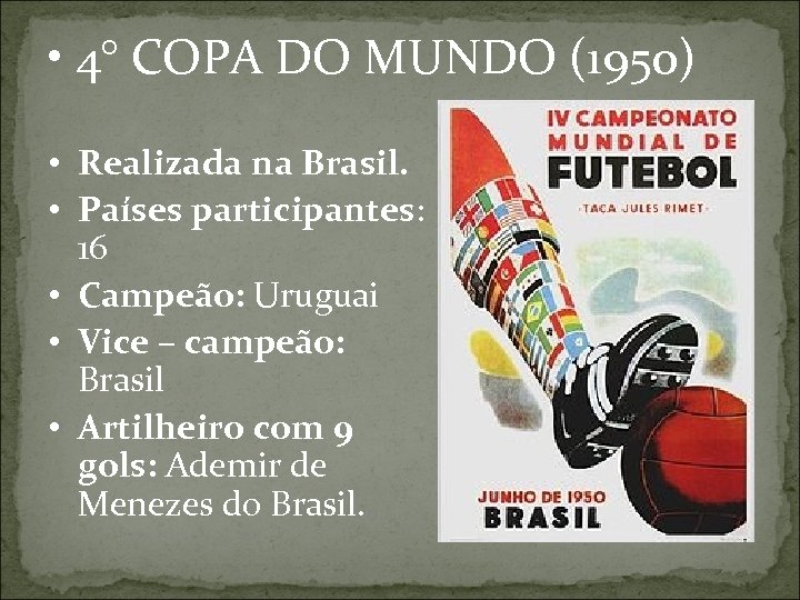 • 4° COPA DO MUNDO (1950) • Realizada na Brasil. • Países participantes: