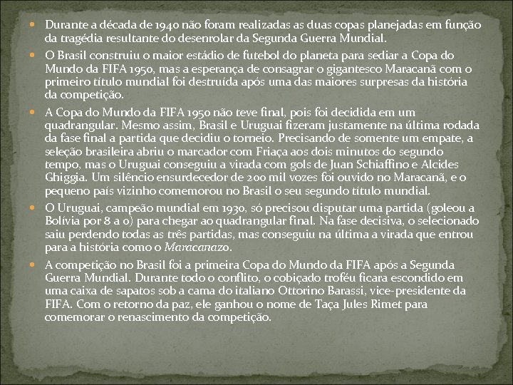  Durante a década de 1940 não foram realizadas as duas copas planejadas em